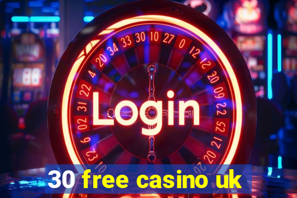 30 free casino uk