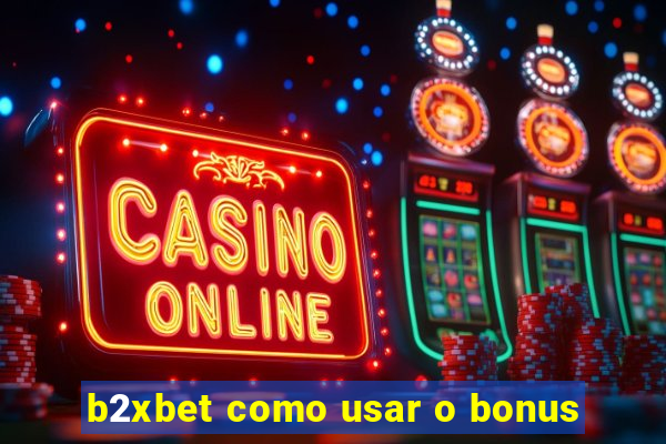 b2xbet como usar o bonus