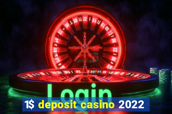 1$ deposit casino 2022