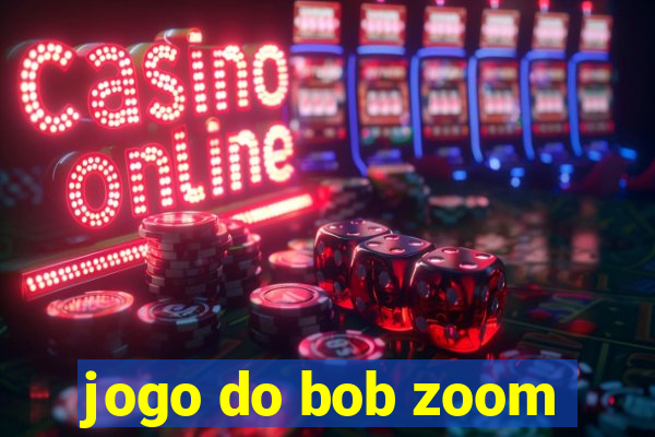 jogo do bob zoom