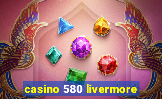 casino 580 livermore