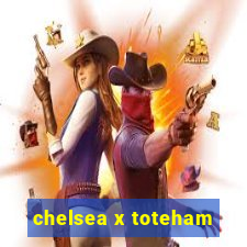 chelsea x toteham