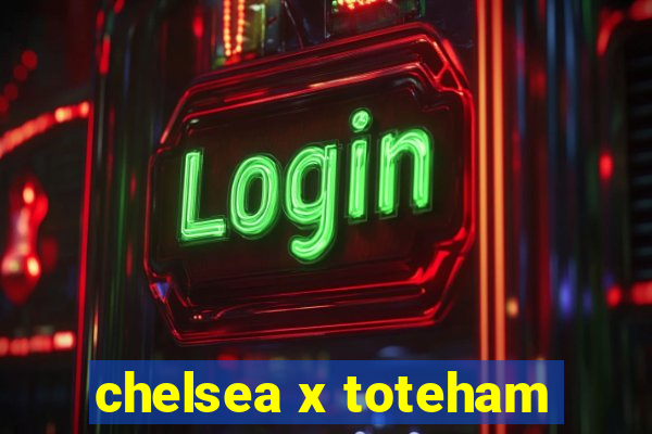 chelsea x toteham