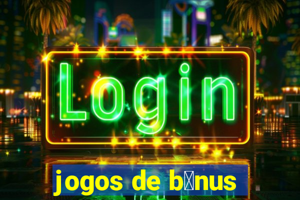 jogos de b么nus