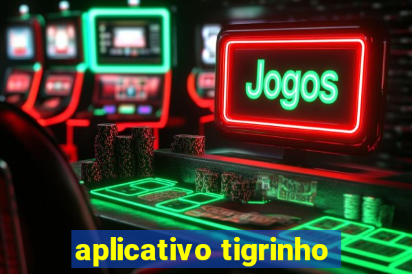 aplicativo tigrinho