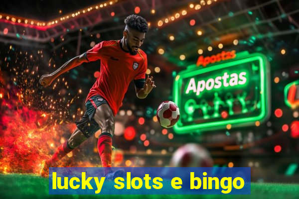 lucky slots e bingo