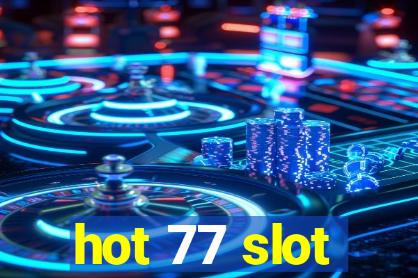 hot 77 slot