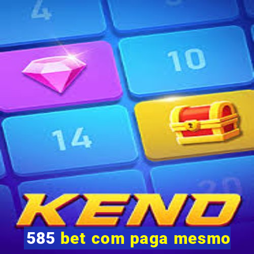 585 bet com paga mesmo