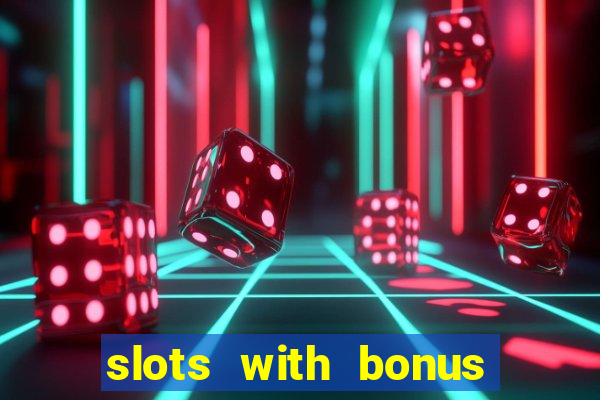 slots with bonus no deposit