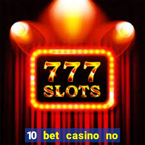 10 bet casino no deposit bonus