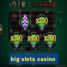 big slots casino