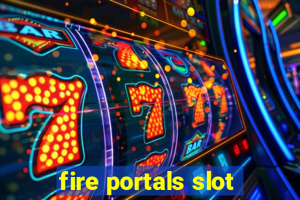 fire portals slot