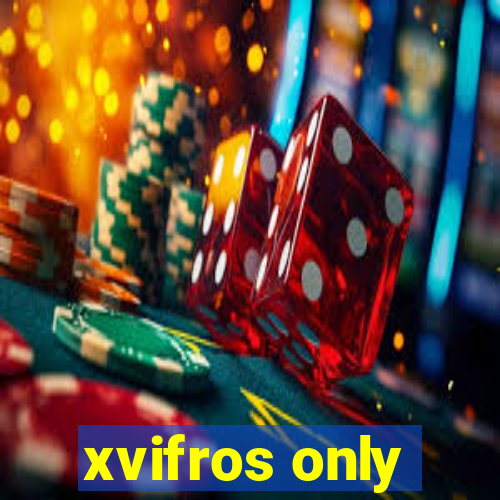 xvifros only