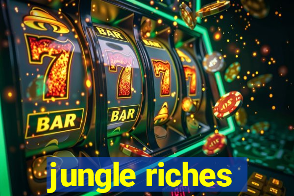 jungle riches