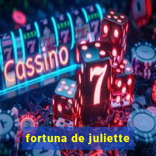 fortuna de juliette