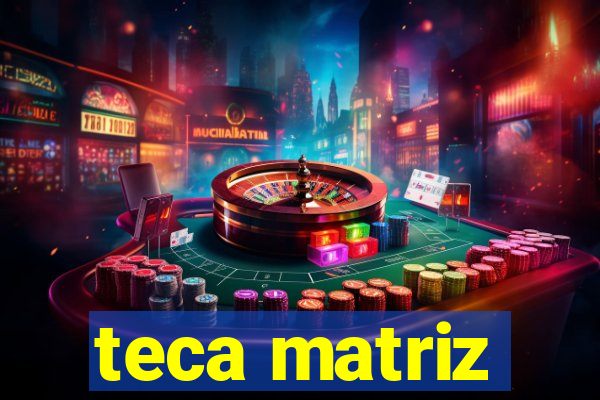 teca matriz