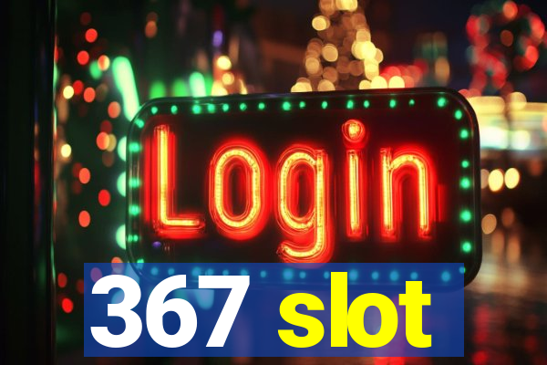 367 slot