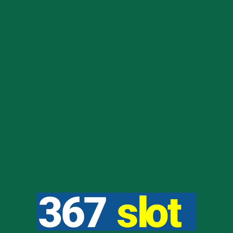 367 slot