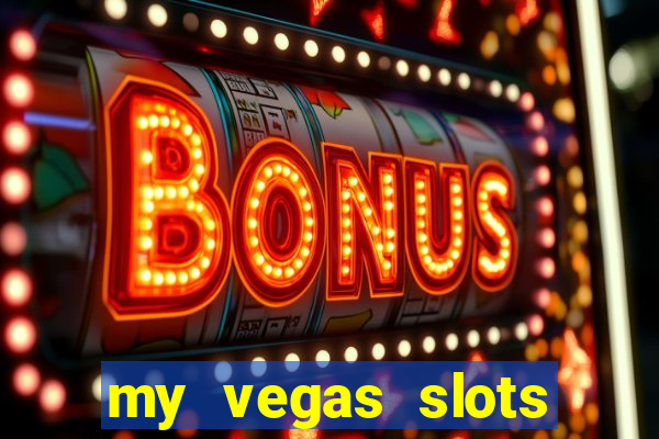 my vegas slots free chips