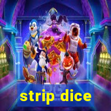 strip dice