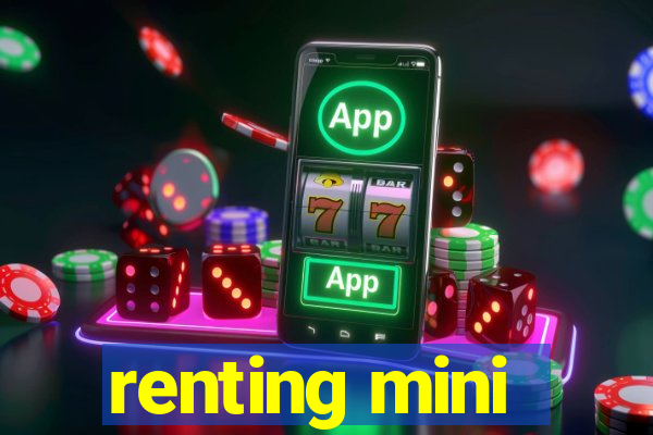 renting mini