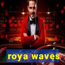 roya waves