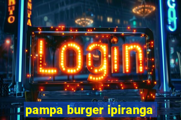 pampa burger ipiranga