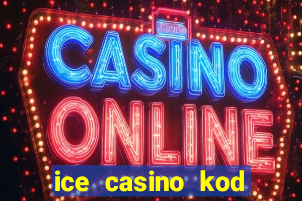 ice casino kod promocyjny 2024