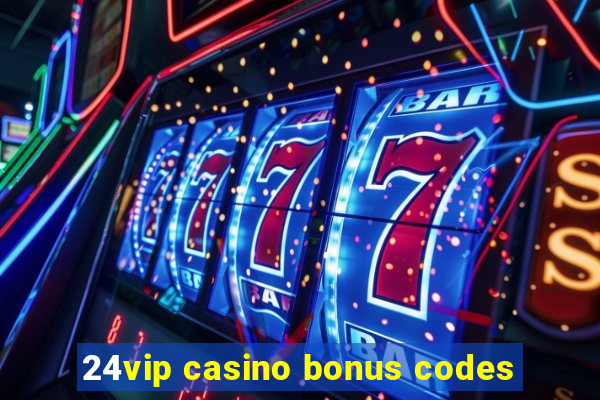 24vip casino bonus codes