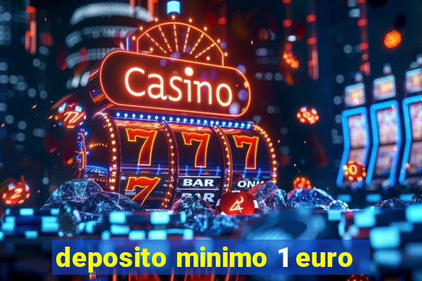 deposito minimo 1 euro