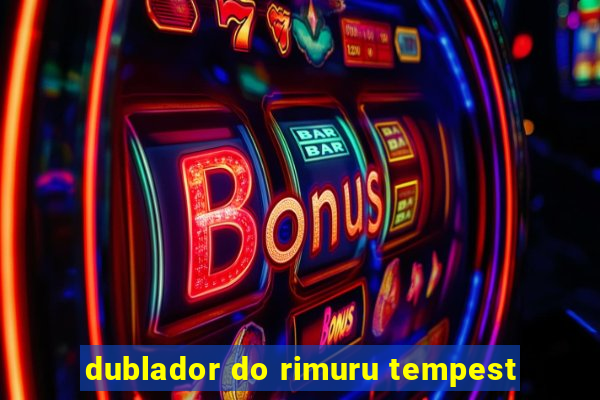 dublador do rimuru tempest