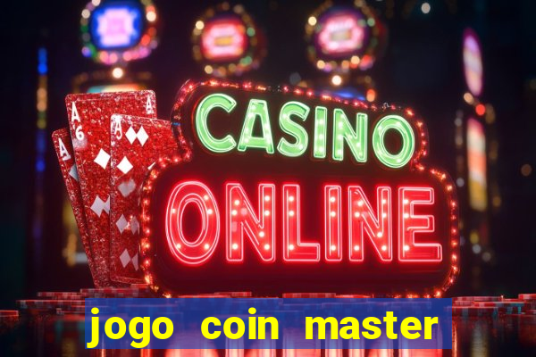 jogo coin master da dinheiro