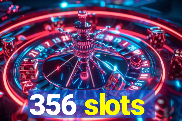 356 slots