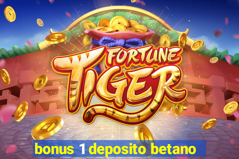 bonus 1 deposito betano