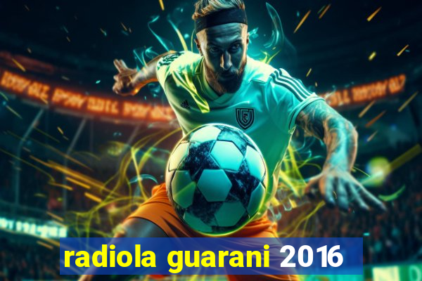 radiola guarani 2016