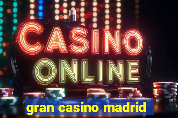 gran casino madrid