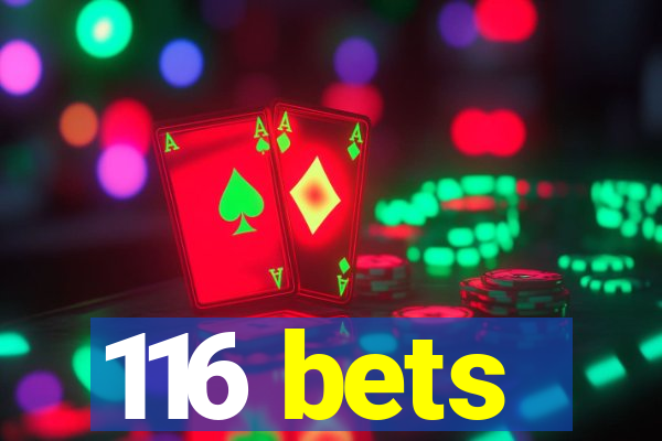 116 bets