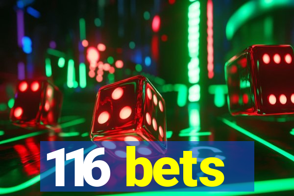 116 bets