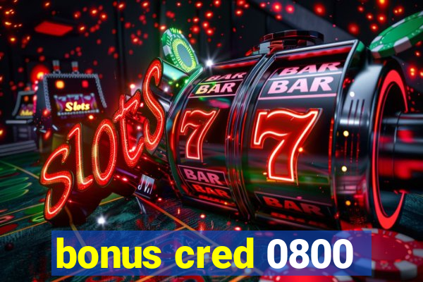 bonus cred 0800