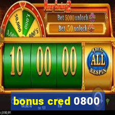 bonus cred 0800