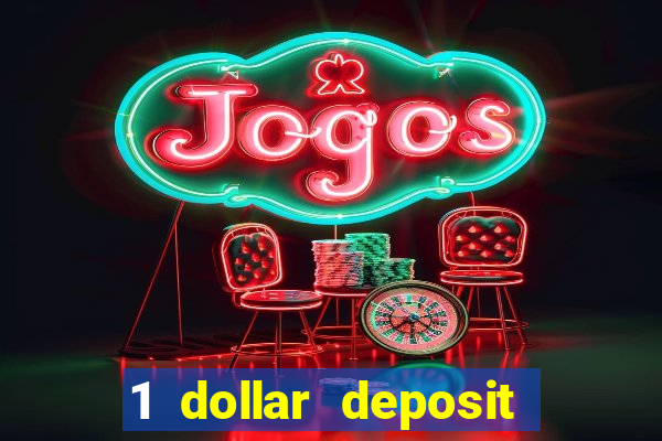 1 dollar deposit casino 1st deposit