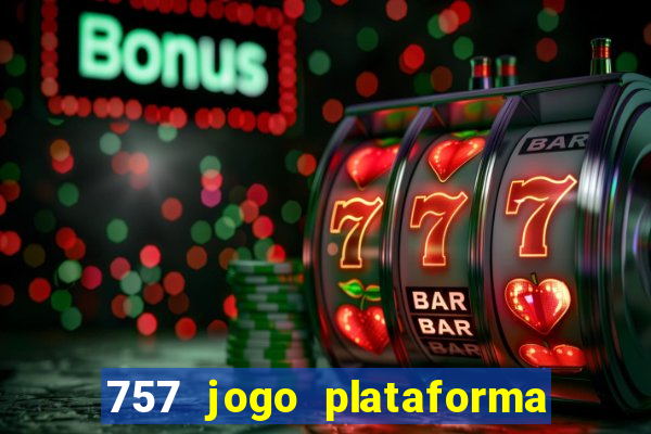 757 jogo plataforma paga mesmo