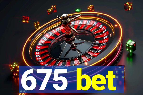 675 bet