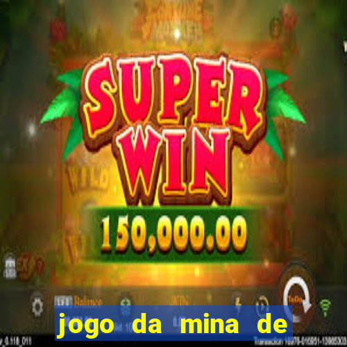 jogo da mina de ganhar dinheiro