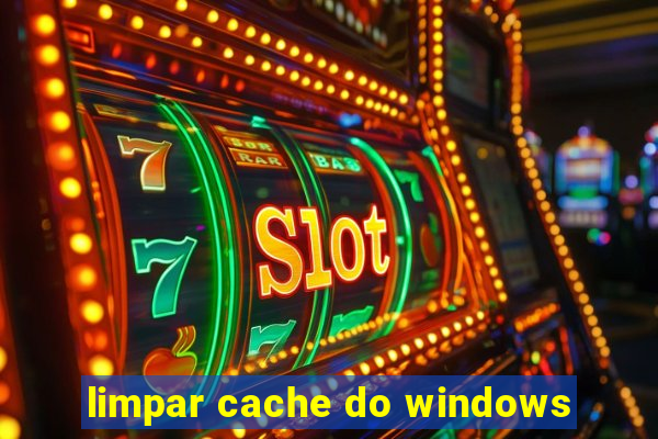 limpar cache do windows