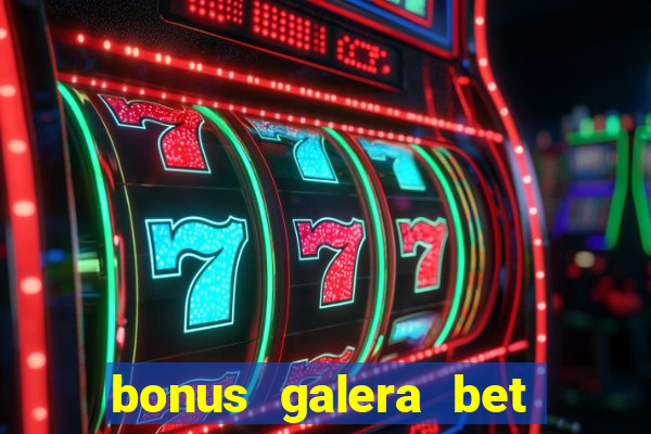 bonus galera bet como funciona