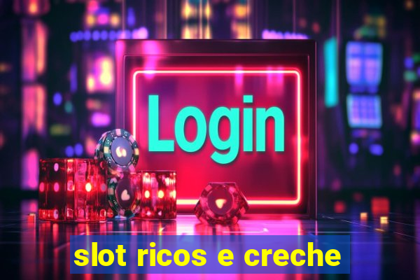 slot ricos e creche