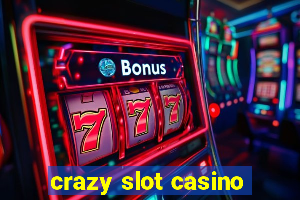 crazy slot casino