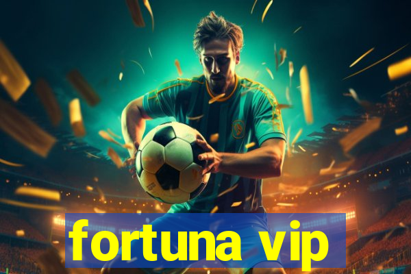 fortuna vip