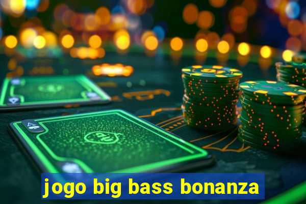 jogo big bass bonanza